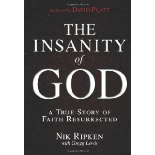 The Insanity of God A True Story of Faith Resurrected by Ripken, Nik, Lewis, Gregg (1/1/2013) Books