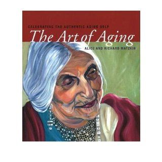 Art of Aging Celebrating the Authentic Aging Self (Paperback)   Common By (author) Richard Matzkin By (author) Alice Matzkin 0884801687543 Books