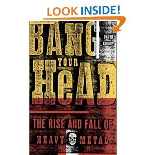 Bang Your Head The Rise and Fall of Heavy Metal DAVID Konow 9780609807323 Books