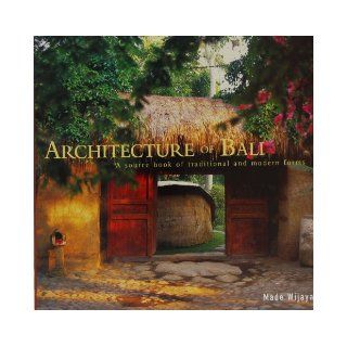 Architecture of Bali A Source Book of Traditional and Modern Forms (Latitude 20 Books) Made Wijaya Books