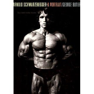 Arnold Schwarzenegger A Portrait George Butler 9780671701468 Books