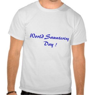 World Sauntering Day   t shirt