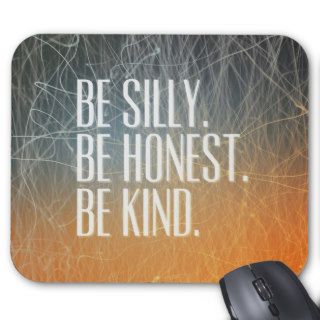 Be Silly Be Honest   Motivational Quote Mouse Pad