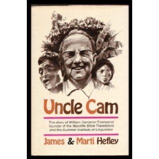 Uncle Cam The Story of William Cameron Townsend Founder of the Wycliffe Bible Translators and the Summer Institute of Linguistics James & Marti Hefley 9780340197318 Books