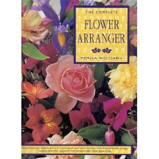 The Complete Flower Arranger Pamela Westland Books