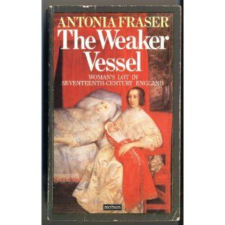 THE WEAKER VESSEL WOMAN'S LOT IN SEVENTEENTH CENTURY ENGLAND ANTONIA FRASER 9780413543608 Books