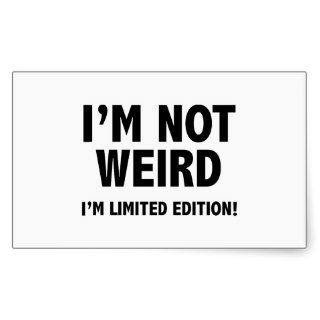 I'm not weird. I'm limited edition. Sticker