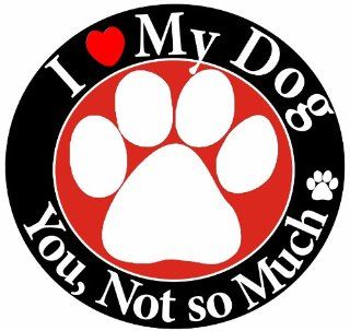E & S Pets Car Magnet, I Love My Dog, You Not So Much 