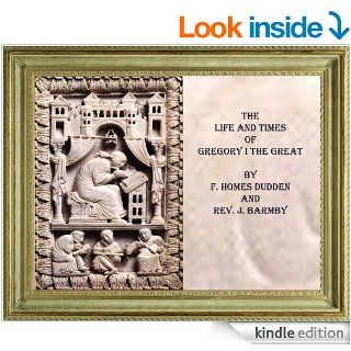 THE LIFE AND TIMES OF GREGORY THE GREAT, POPE GREGORY I (A.D 520 604)   Kindle edition by F. Homes Dudden, Cristo Raul, J. Barmby. Religion & Spirituality Kindle eBooks @ .