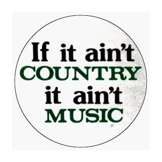 If It Aint Country It Aint Music (Black & Green On White)   1 1/4" Button / Pin Clothing