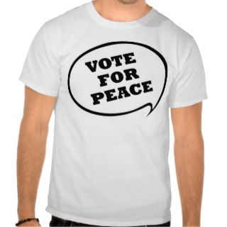 Vote For Peace T shirts