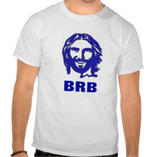 BRB Jesus Christ Tshirt