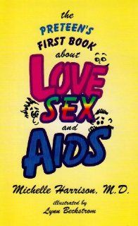 The Preteen's First Book About Love, Sex, And AIDS Michelle Harrison, Lynn Beckstrom 9780880486989 Books