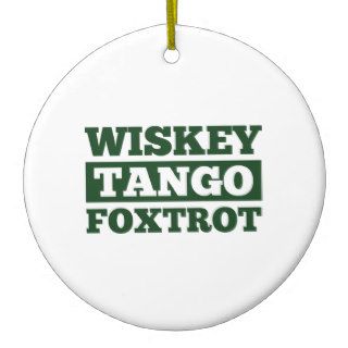 Wiskey Tango Foxtrot Christmas Tree Ornaments