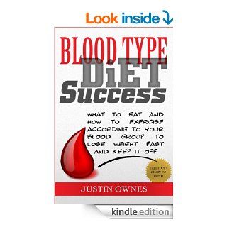 Blood Type Diet Success What to Eat and How to Exercise According To Your Blood Group To Lose Weight *FREE Food Charts for your Blood Type* eBook Justin Ownes Kindle Store