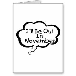 I'll Be Out In November Cards