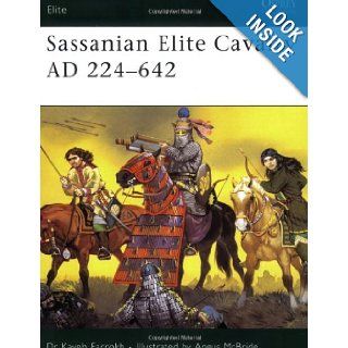 Sassanian Elite Cavalry AD 224 642 Kaveh Farrokh, Angus McBride 9781841767130 Books