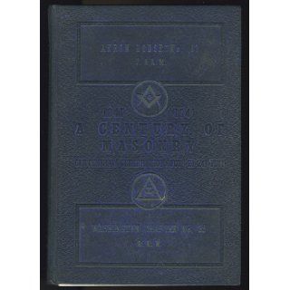 Celebrating a Century of Masonry Akron Lodge No. 83 and Washington Chapter No. 25 Royal Arch Masons Books