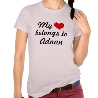 My heart belongs to Adnan Shirts