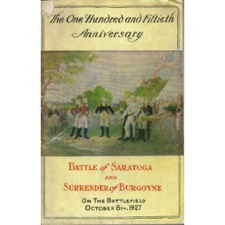 THE ONE HUNDRED AND FIFTIETH ANNIVERSARY. BATTLE OF SARATOGA AND SURRENDER OF BURGOINE ON THE BATTLEFIELD OCTOBER 8TH, 1927. A., et al. Flick Books