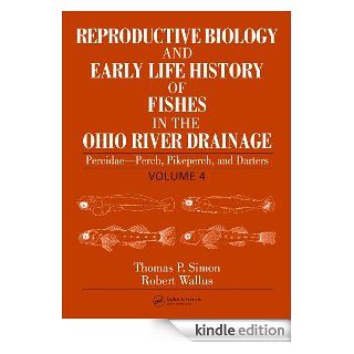 Reproductive Biology and Early Life History of Fishes in the Ohio River Drainage Percidae   Perch, Pikeperch, and Darters, Volume 4 eBook Simon, Thomas P. Kindle Store