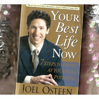 Your Best Life Now 7 Steps to Living at Your Full Potential Joel Osteen 0971488506950 Books