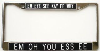 Em Eye See Kay Ee WhyEm Oh You Ess Ee black license plate frame Automotive