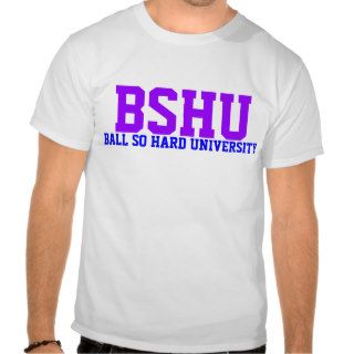 Bshu Ball So Hard T shirts & Shirts