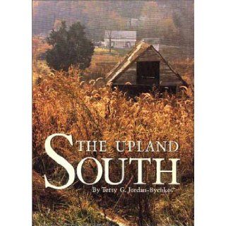 The Upland South The Making of an American Folk Region Terry G. Jordan Bychkov 9781930066083 Books