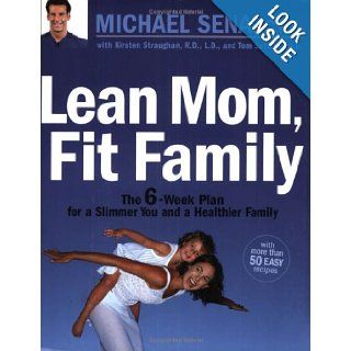 Lean Mom, Fit Family  The 6 Week Plan for a Slimmer You and a Healthier Family Michael A. Sena, Kristen Straughan, Thomas P. Sattler 9781594860676 Books