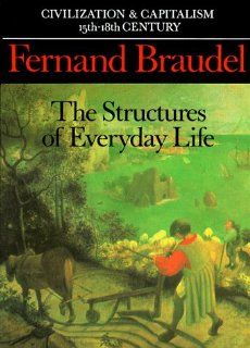 Civilization and Capitalism, 15th 18th Century, Vol. I The Structure of Everyday Life (Civilization & Capitalism, 15th 18th Century) (9780520081147) Fernand Braudel, Sin Reynold Books