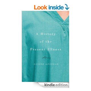 A History of the Present Illness Stories eBook Louise Aronson Kindle Store