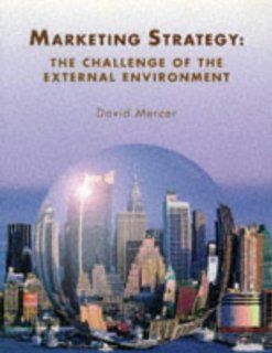 Marketing Strategy The Challenge of the External Environment (Published in association with The Open University) David S Mercer 9780761958765 Books