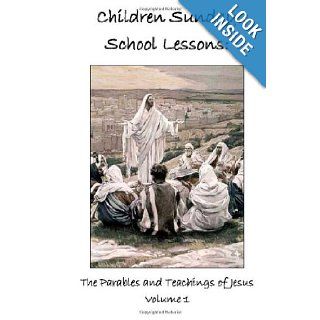 Children Sunday School Lessons The Parables and Teachings of Jesus Volume 1 Rev. Stephen R. Wilson 9781482023916 Books