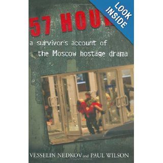 57 Hours A Survivor's Account of the Moscow Hostage Drama Vesselin Nedkov 0051488023500 Books