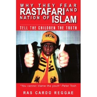 Why They Fear Rastafari and Nation of Islam Tell the Children the Truth Ras Cardo 9781425700201 Books