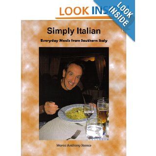 Simply Italian   Everyday Meals from Southern Italy Marco Anthony Stanco, Angela Stanco Kidder 9780615568218 Books