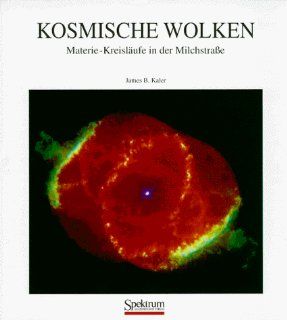 Kosmische Wolken Materie Kreislufe in der Milchstrae (German Edition) James B. Kaler 9783827402561 Books
