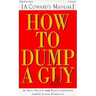 Title How to Dump a Guy {A Coward's Manual} Kate Fillion, Ellen Ladowsky, Laura Hamilton 9781885408310 Books