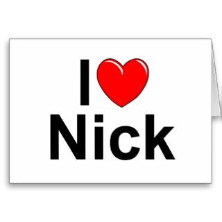 I Love (Heart) Nick Cards