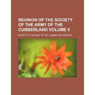 Reunion of the Society of the Army of the Cumberland Volume 6 Society of the Army of Reunion 9781236404398 Books