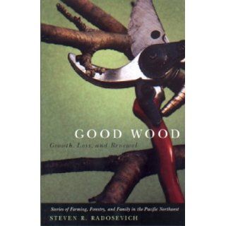 Good Wood Growth, Loss, and Renewal Steven L. Radosevich 9780870711152 Books