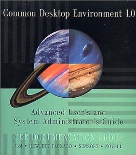 Common Desktop Environment 1.0 Advanced User's and System Administrator's Guide (Common Desktop Environment Technical Library) Cde Documentation Group 9780201489521 Books