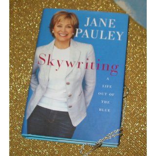 Skywriting A Life Out of the Blue Jane Pauley 9781400061921 Books