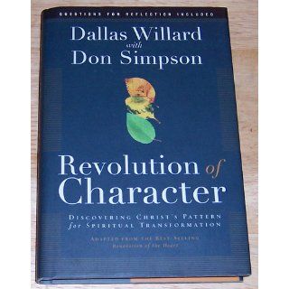 Revolution of Character Discovering Christ's Pattern for Spiritual Transformation Dallas Willard, Donald Simpson 9781576838570 Books