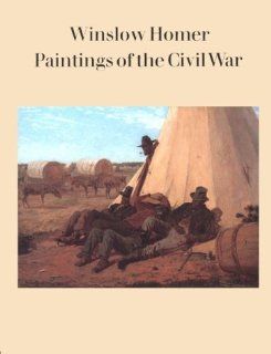 Winslow Homer Paintings of the Civil War (9780884010609) Marc Simpson, Nicolai Cikovsky, Lucretia Hoover Giese Books