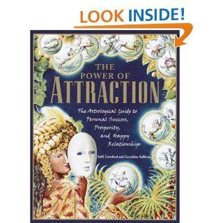 The Power of Attraction The Astrological Guide to Personal Success, Prosperity, and Happy Relationships Saffi Crawford, Geraldine Sullivan 9780345443519 Books