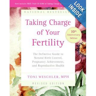 Taking Charge of Your Fertility, 10th Anniversary Edition The Definitive Guide to Natural Birth Control, Pregnancy Achievement, and Reproductive Health Toni Weschler 9780060881900 Books