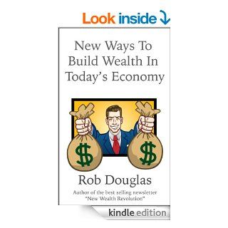 New Ways To Build Wealth In Today's Economy eBook Rob Douglas Kindle Store