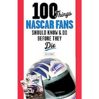 100 Things NASCAR Fans Should Know & Do Before T